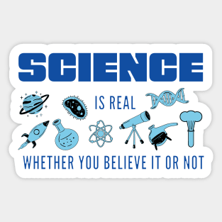 Science is Real Whether You Believe it or not in Blues Sticker